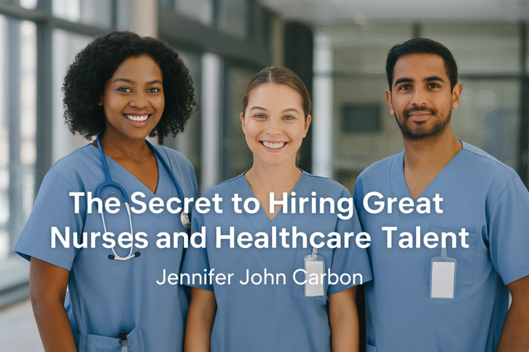 The Secret to Hiring Great Nurses and Healthcare Talent